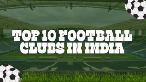 Top 10 Football Clubs in India
