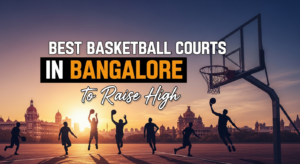 Best Basketball Courts in Bangalore to Raise High